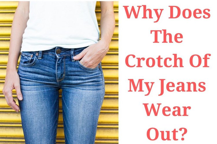 Why Does The Crotch Of My Jeans Wear Out