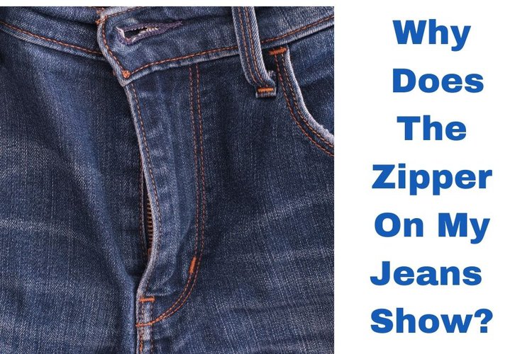 Why Does The Zipper On My Jeans Show? - From The Wardrobe